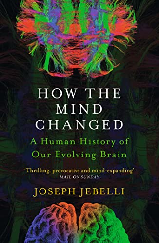 How the Mind Changed: A Human History of our Evolving Brain